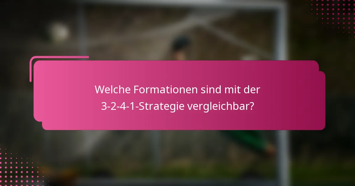 Welche Formationen sind mit der 3-2-4-1-Strategie vergleichbar?