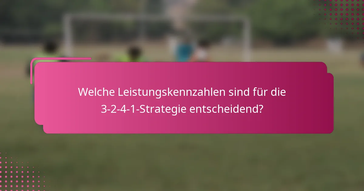 Welche Leistungskennzahlen sind für die 3-2-4-1-Strategie entscheidend?