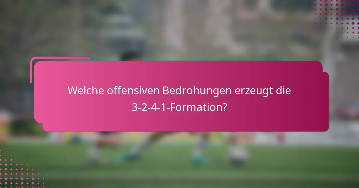 Welche offensiven Bedrohungen erzeugt die 3-2-4-1-Formation?