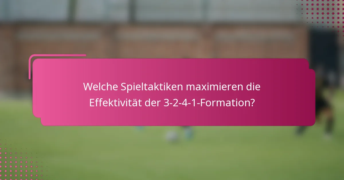 Welche Spieltaktiken maximieren die Effektivität der 3-2-4-1-Formation?