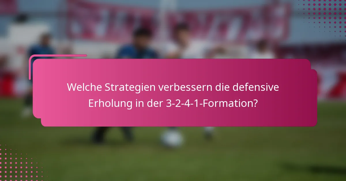 Welche Strategien verbessern die defensive Erholung in der 3-2-4-1-Formation?