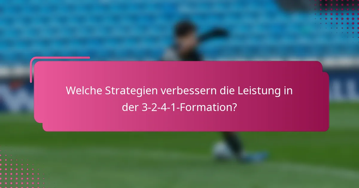 Welche Strategien verbessern die Leistung in der 3-2-4-1-Formation?