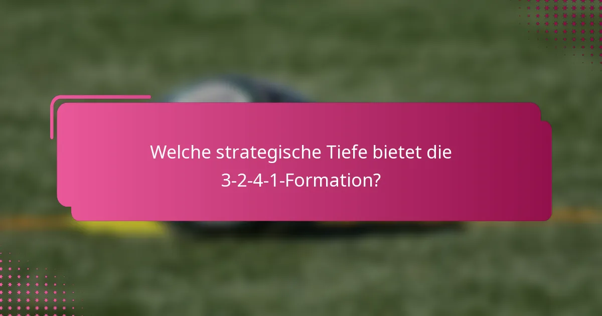 Welche strategische Tiefe bietet die 3-2-4-1-Formation?