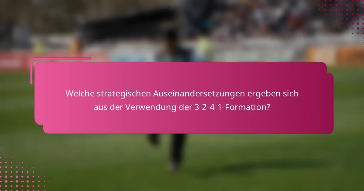 Welche strategischen Auseinandersetzungen ergeben sich aus der Verwendung der 3-2-4-1-Formation?