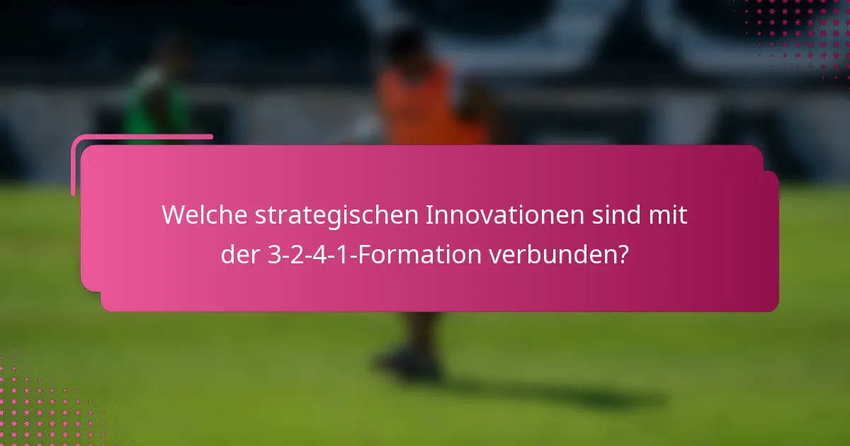 Welche strategischen Innovationen sind mit der 3-2-4-1-Formation verbunden?