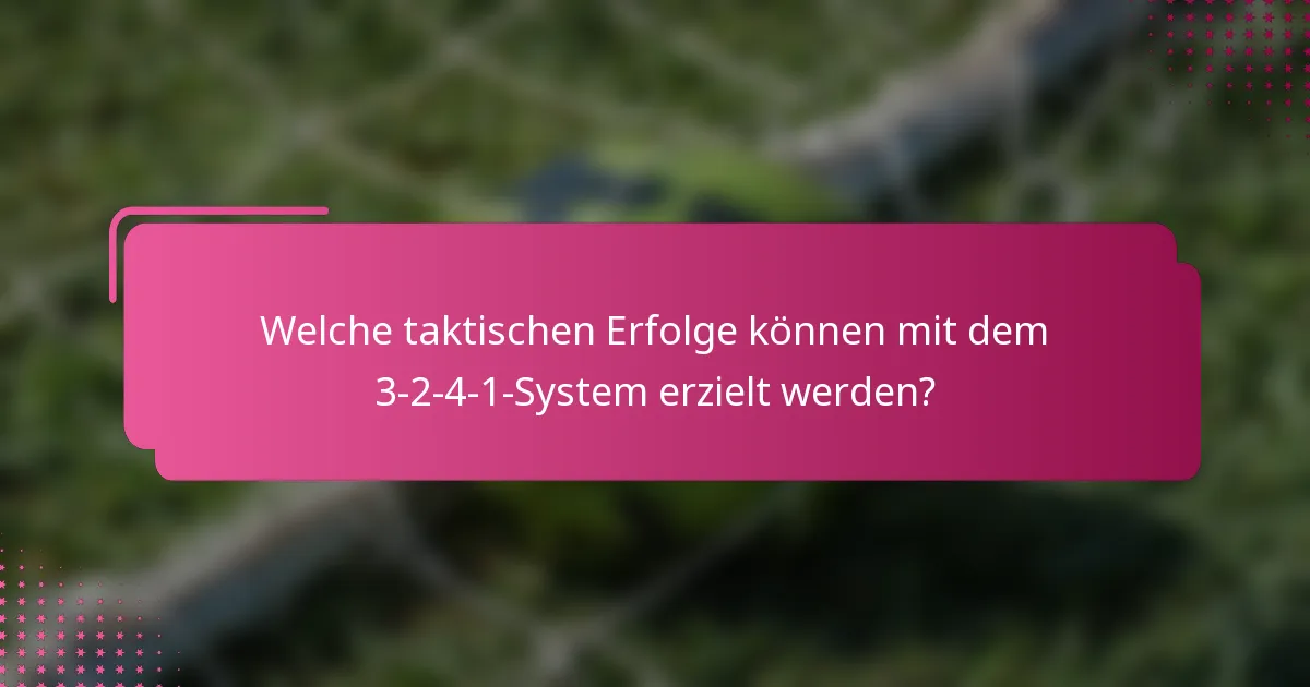 Welche taktischen Erfolge können mit dem 3-2-4-1-System erzielt werden?