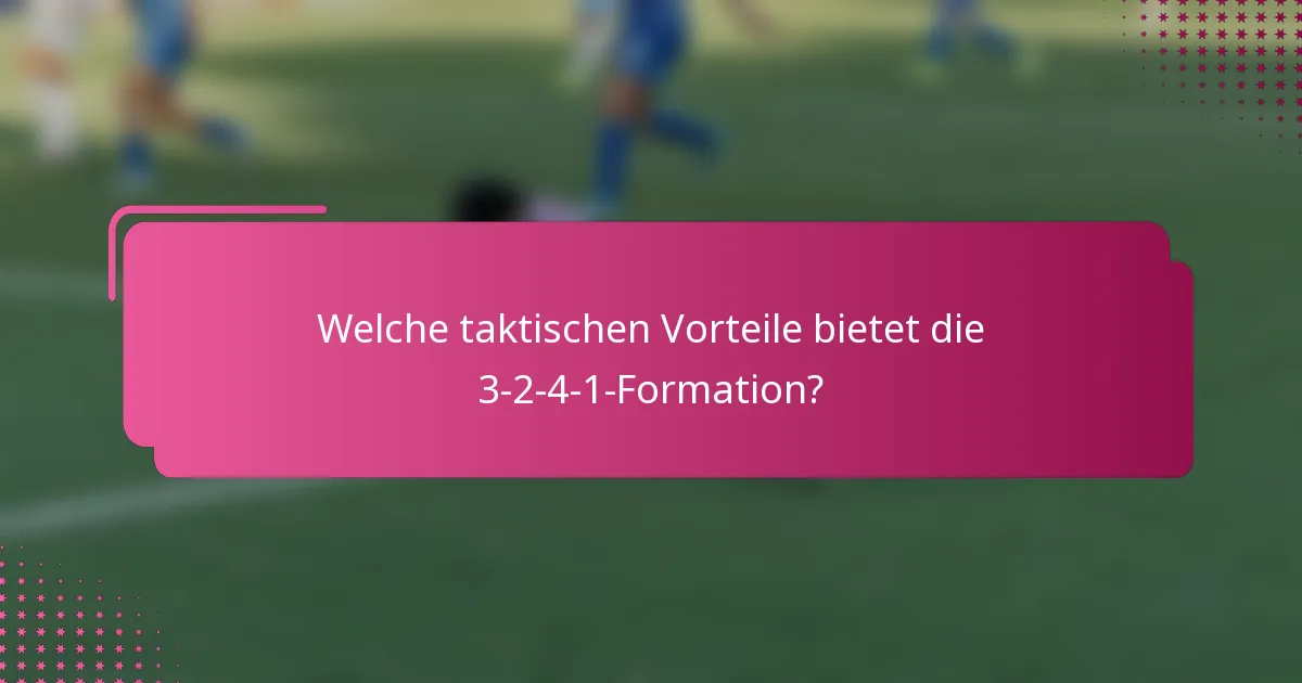 Welche taktischen Vorteile bietet die 3-2-4-1-Formation?