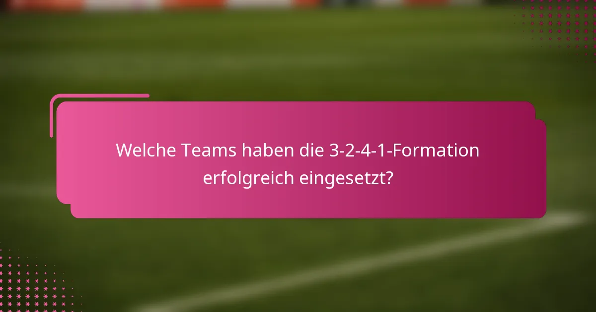 Welche Teams haben die 3-2-4-1-Formation erfolgreich eingesetzt?