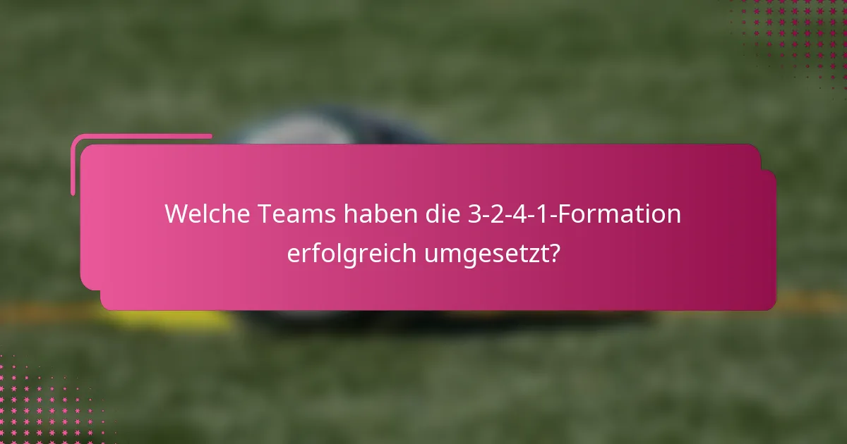 Welche Teams haben die 3-2-4-1-Formation erfolgreich umgesetzt?