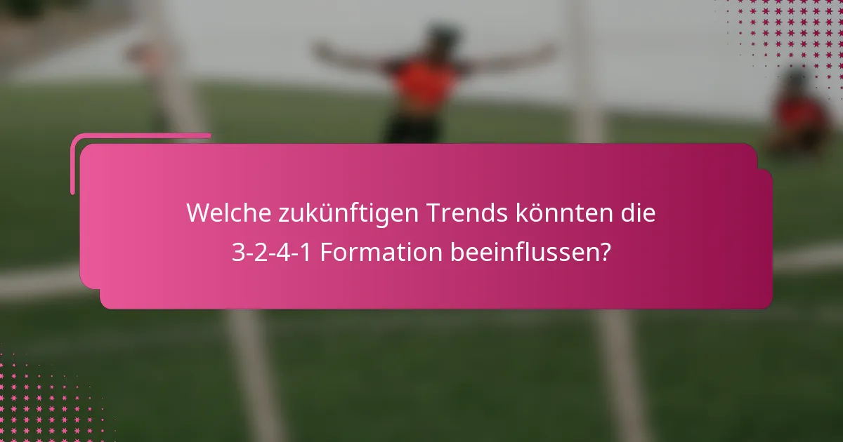 Welche zukünftigen Trends könnten die 3-2-4-1 Formation beeinflussen?