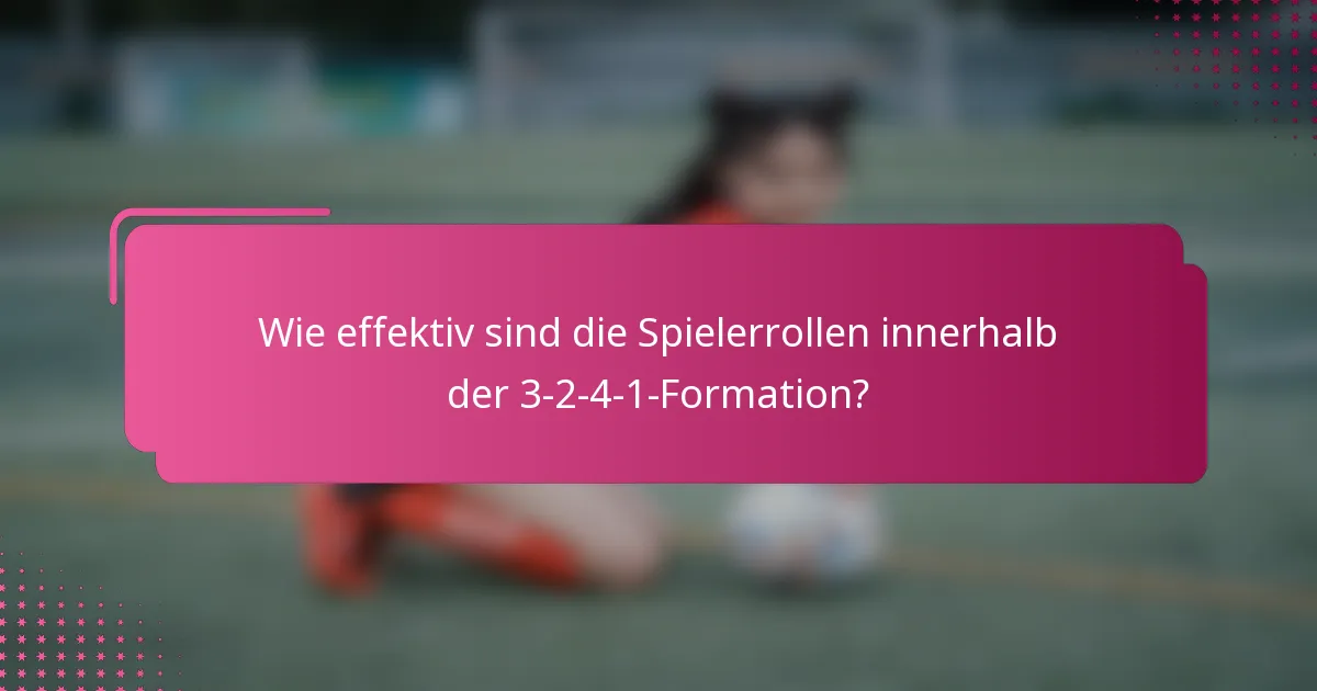 Wie effektiv sind die Spielerrollen innerhalb der 3-2-4-1-Formation?
