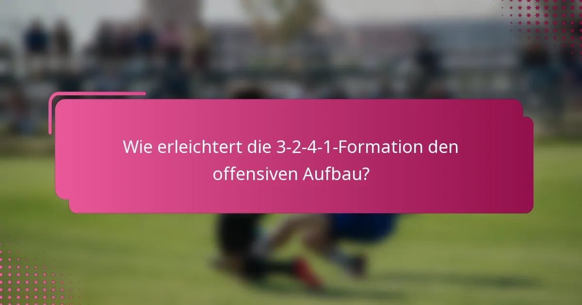 Wie erleichtert die 3-2-4-1-Formation den offensiven Aufbau?