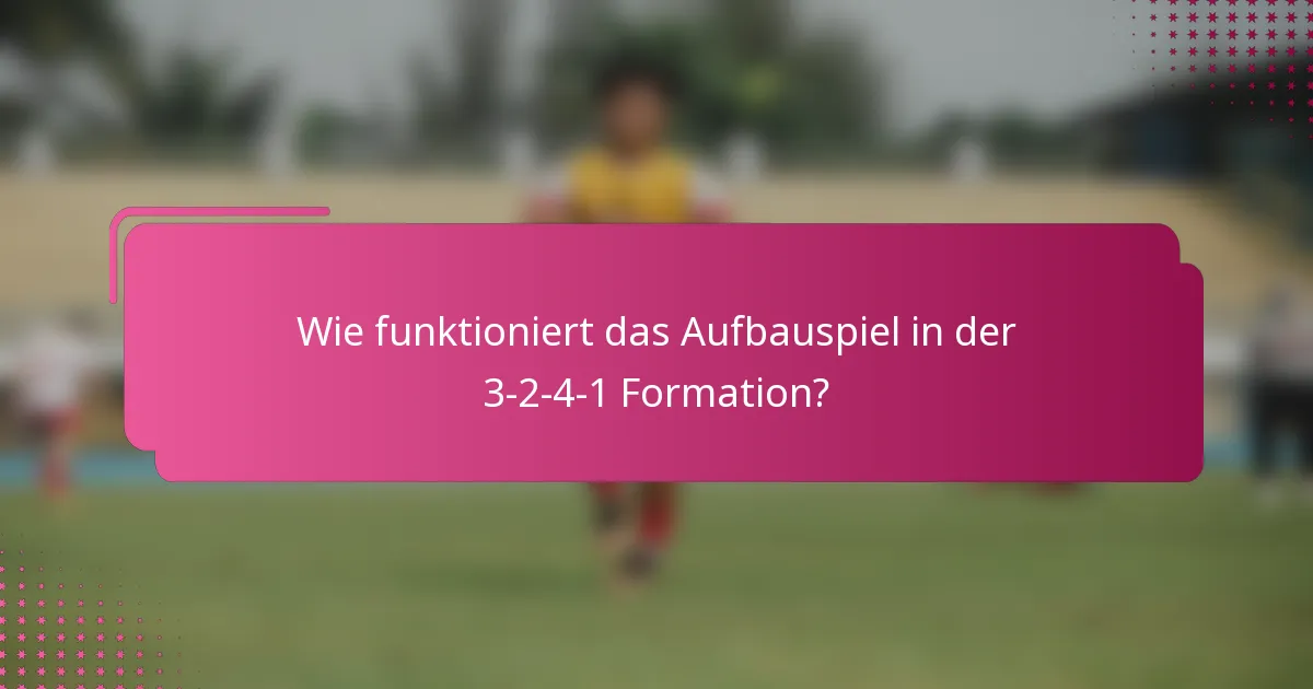 Wie funktioniert das Aufbauspiel in der 3-2-4-1 Formation?