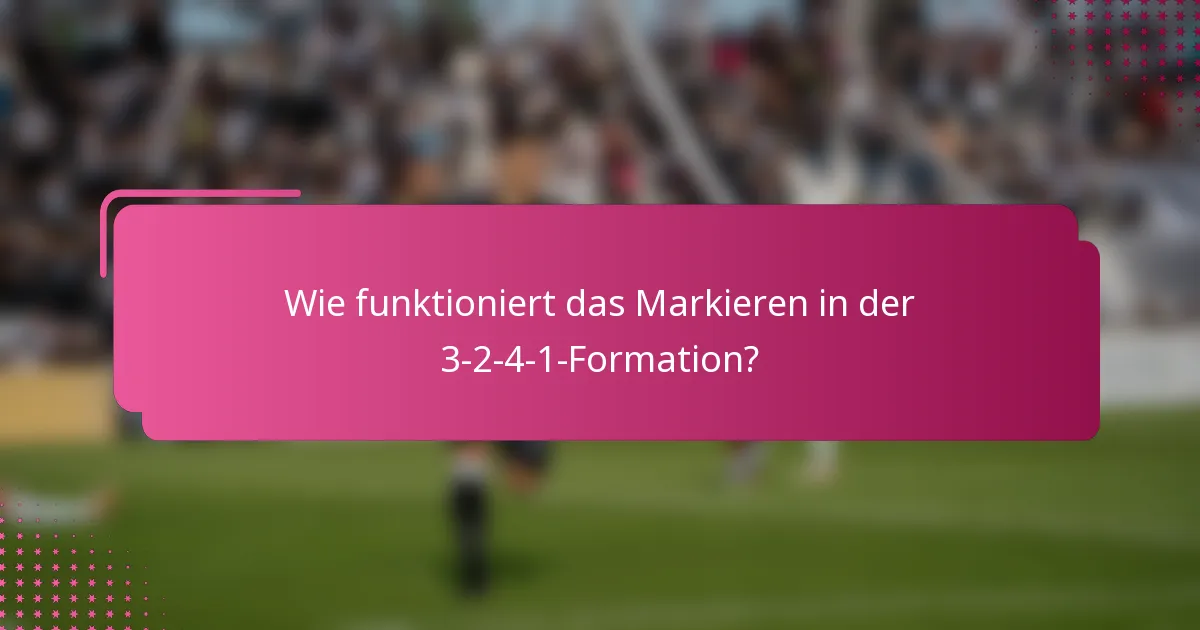 Wie funktioniert das Markieren in der 3-2-4-1-Formation?