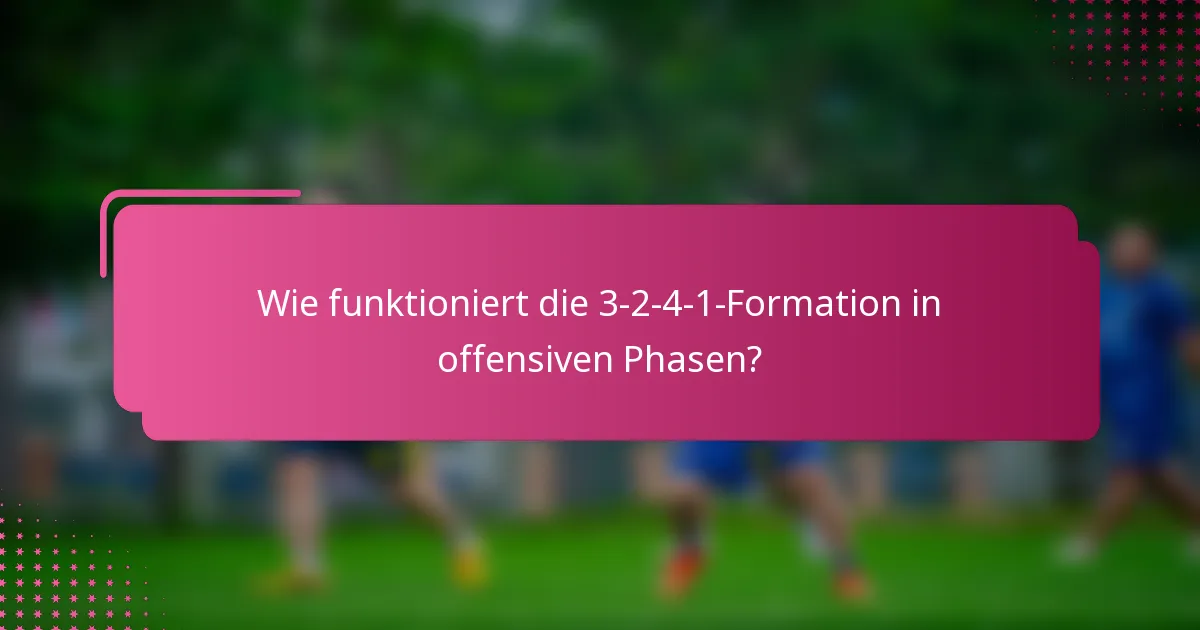 Wie funktioniert die 3-2-4-1-Formation in offensiven Phasen?