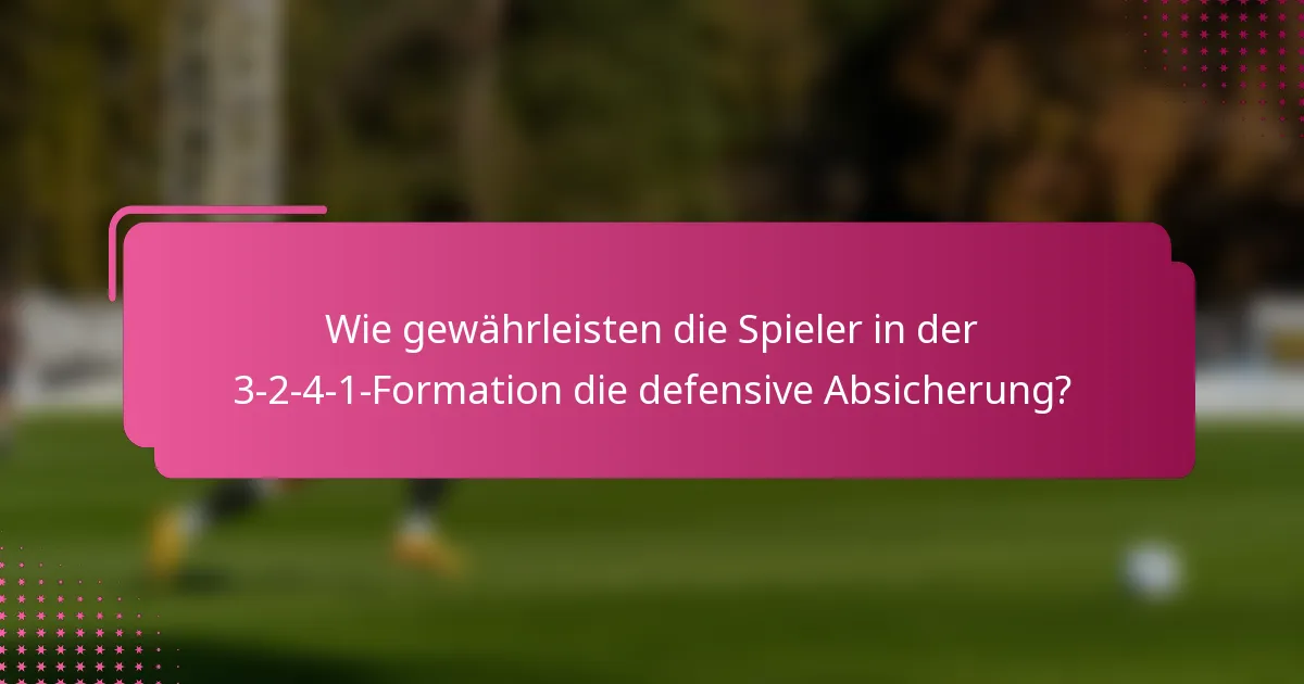 Wie gewährleisten die Spieler in der 3-2-4-1-Formation die defensive Absicherung?