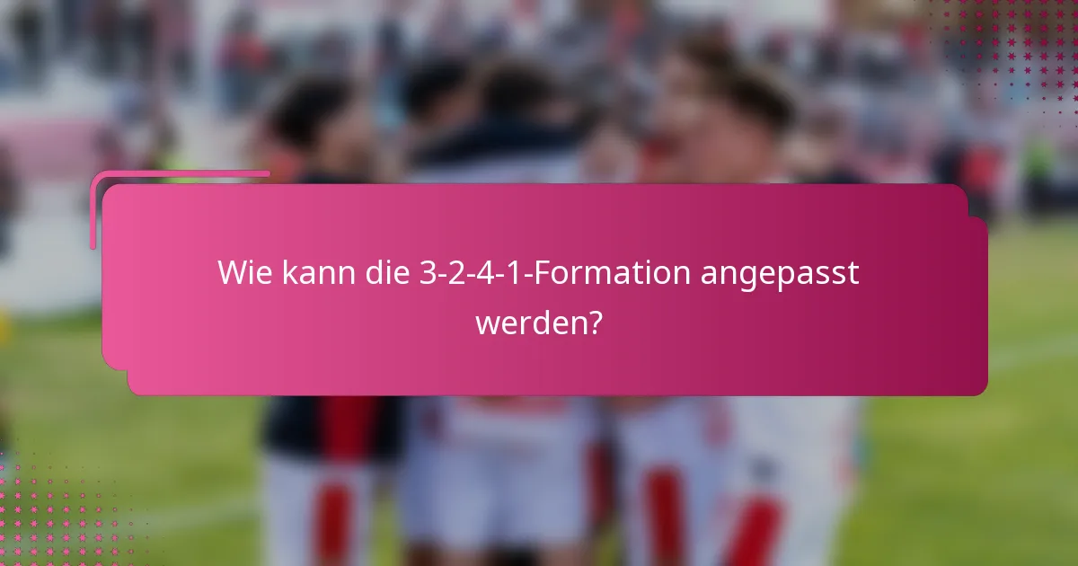 Wie kann die 3-2-4-1-Formation angepasst werden?