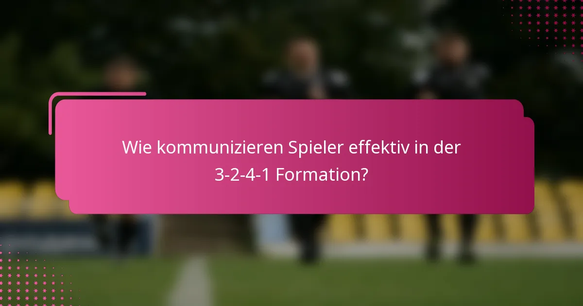 Wie kommunizieren Spieler effektiv in der 3-2-4-1 Formation?