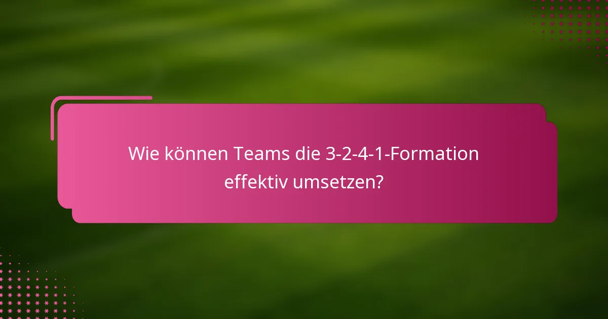 Wie können Teams die 3-2-4-1-Formation effektiv umsetzen?