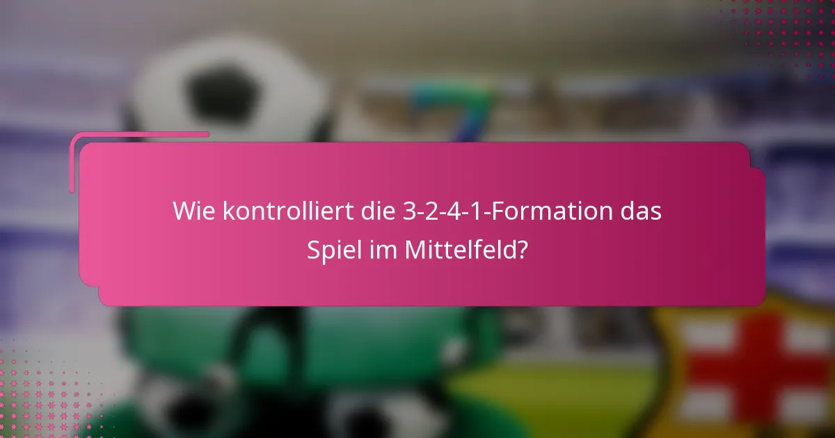 Wie kontrolliert die 3-2-4-1-Formation das Spiel im Mittelfeld?