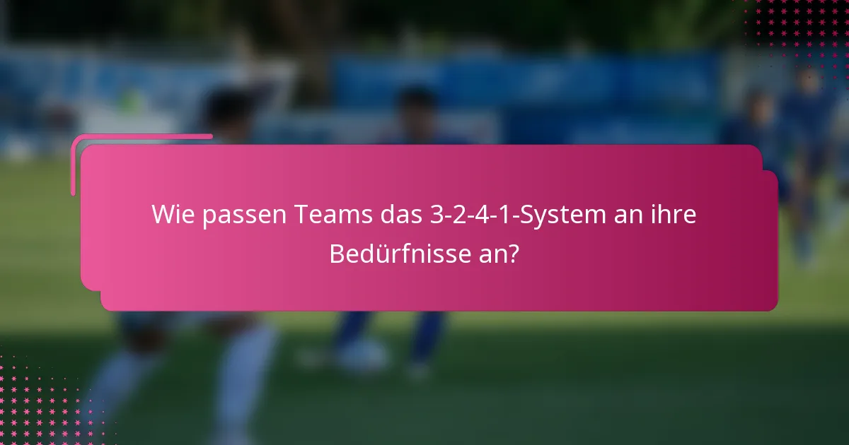 Wie passen Teams das 3-2-4-1-System an ihre Bedürfnisse an?