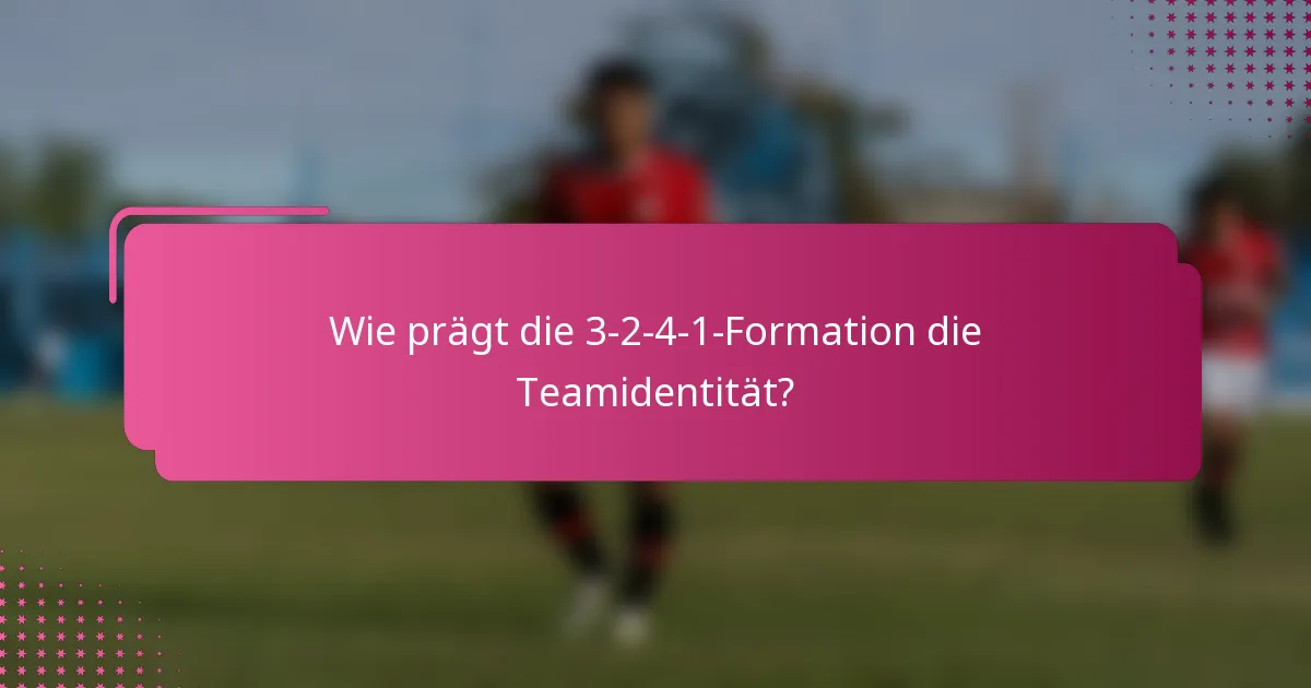 Wie prägt die 3-2-4-1-Formation die Teamidentität?