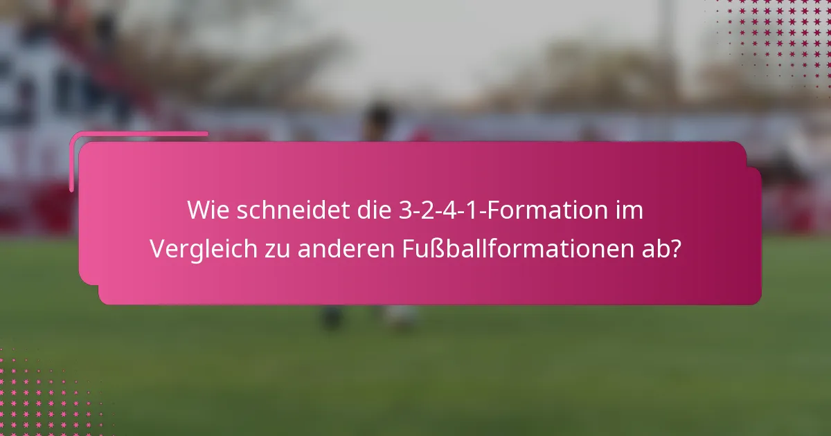 Wie schneidet die 3-2-4-1-Formation im Vergleich zu anderen Fußballformationen ab?