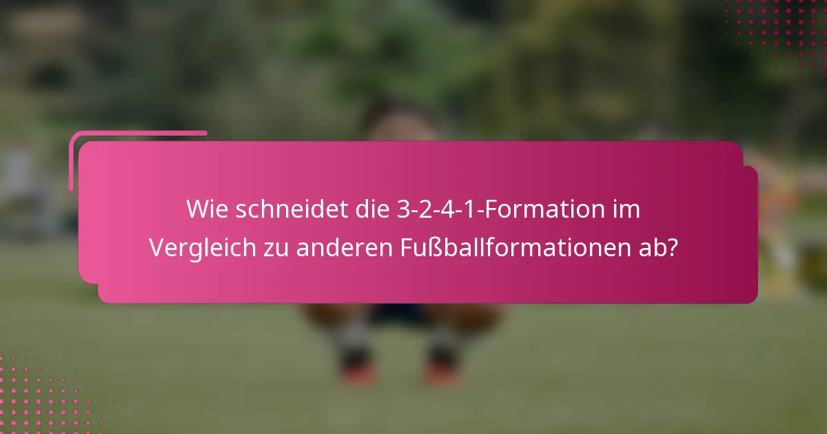 Wie schneidet die 3-2-4-1-Formation im Vergleich zu anderen Fußballformationen ab?