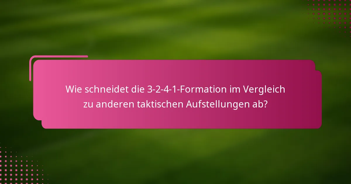 Wie schneidet die 3-2-4-1-Formation im Vergleich zu anderen taktischen Aufstellungen ab?