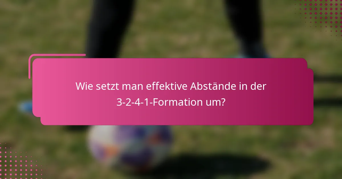 Wie setzt man effektive Abstände in der 3-2-4-1-Formation um?