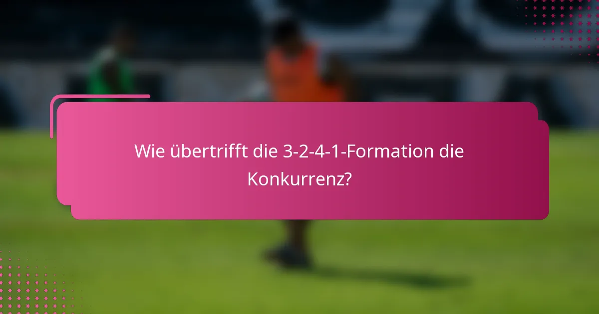 Wie übertrifft die 3-2-4-1-Formation die Konkurrenz?