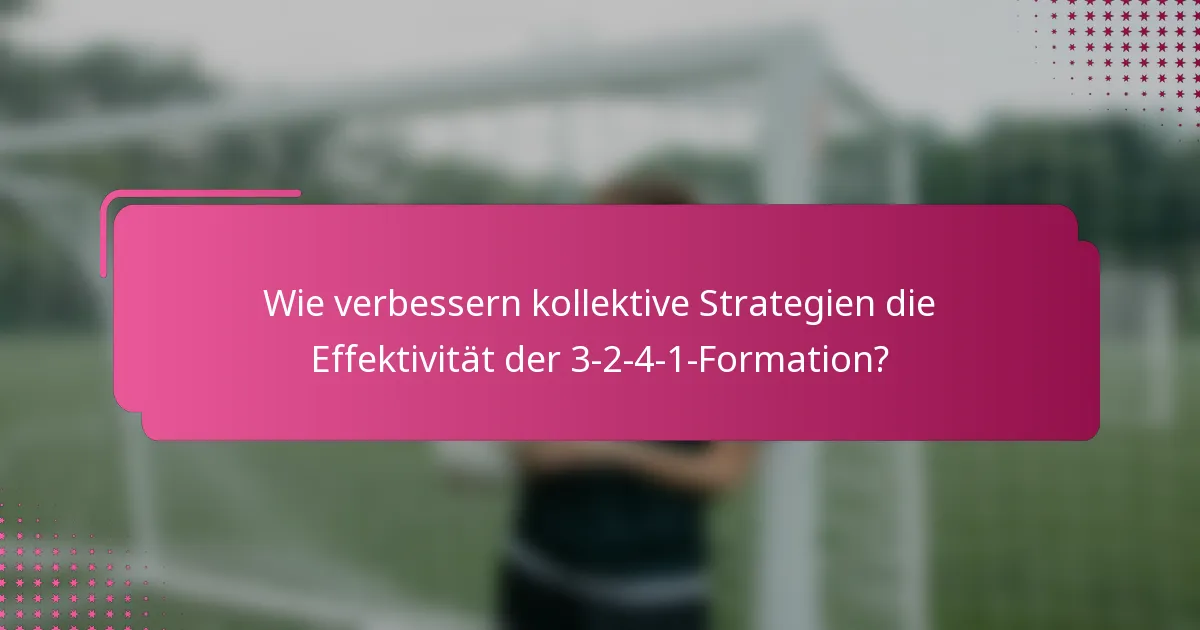 Wie verbessern kollektive Strategien die Effektivität der 3-2-4-1-Formation?