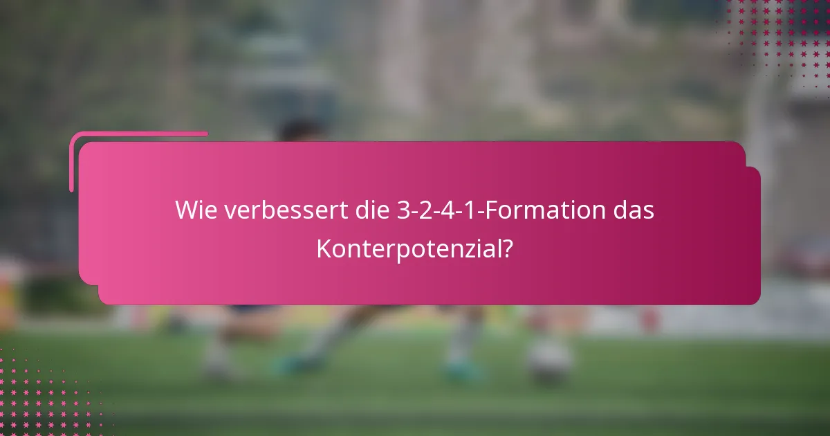 Wie verbessert die 3-2-4-1-Formation das Konterpotenzial?