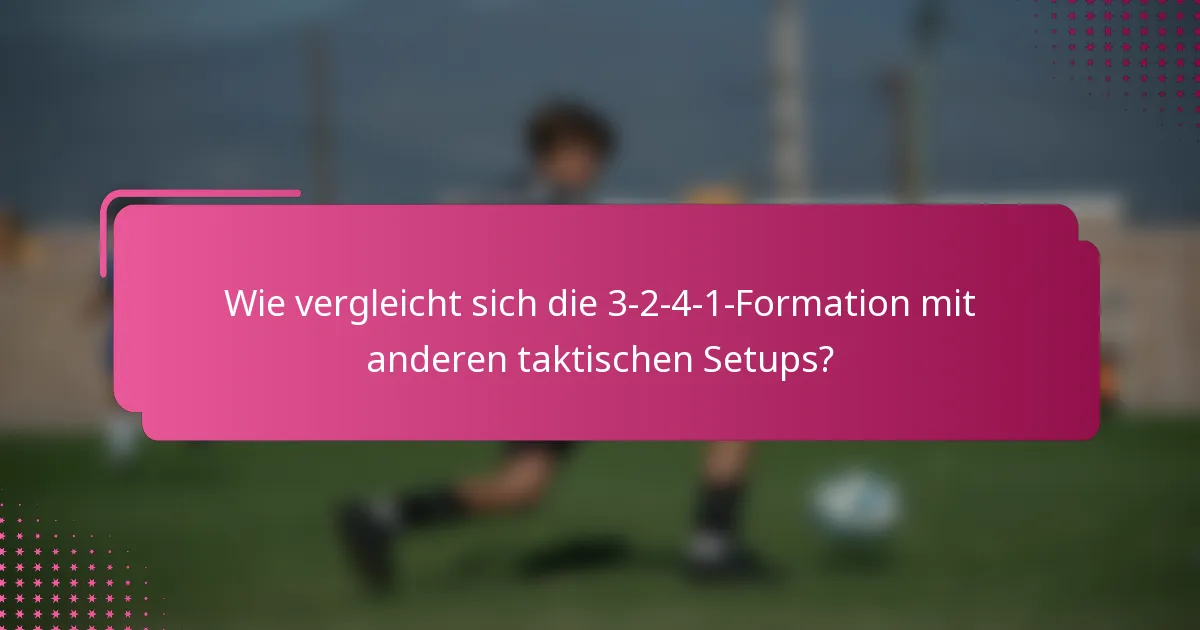 Wie vergleicht sich die 3-2-4-1-Formation mit anderen taktischen Setups?