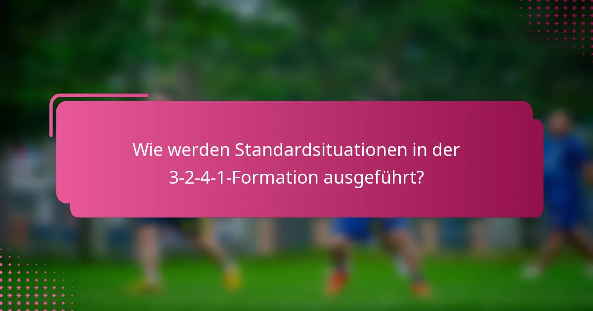 Wie werden Standardsituationen in der 3-2-4-1-Formation ausgeführt?