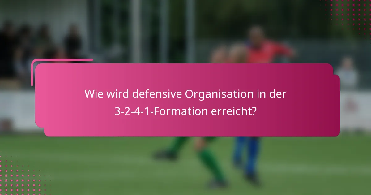 Wie wird defensive Organisation in der 3-2-4-1-Formation erreicht?