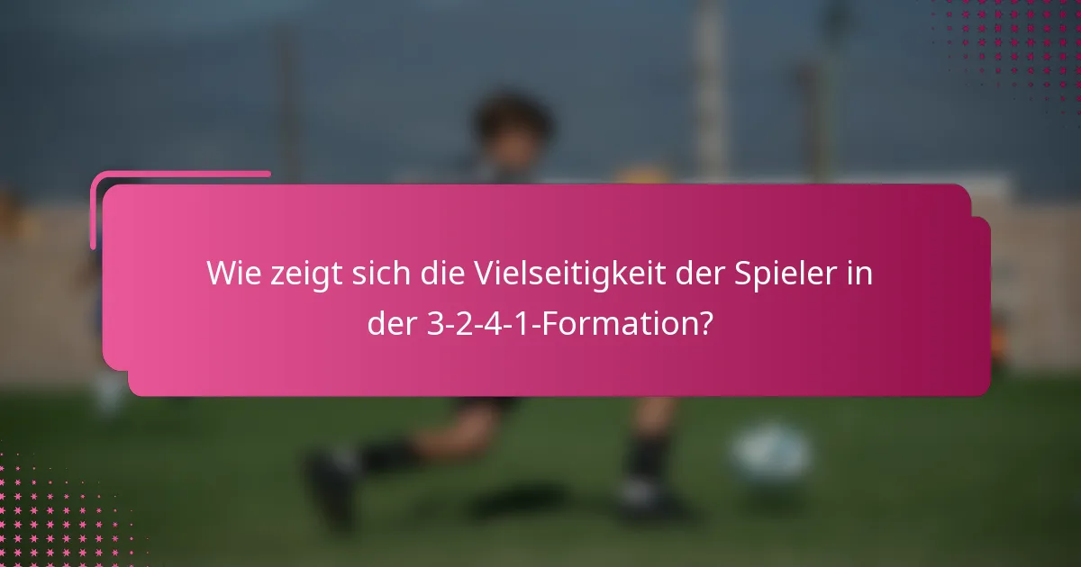Wie zeigt sich die Vielseitigkeit der Spieler in der 3-2-4-1-Formation?